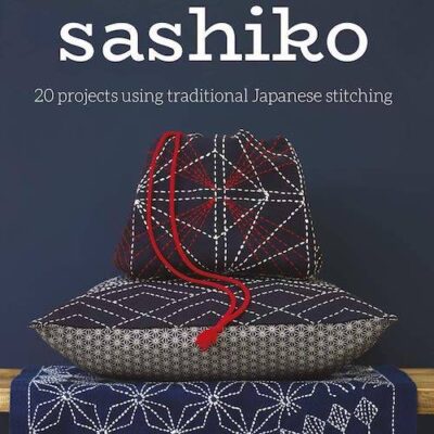 Sashiko: 20 Projects Using Traditional Japanese Stitching